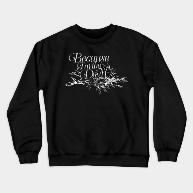 Dungeon Master Quote - Because I'm the DM Crewneck Sweatshirt by ballhard